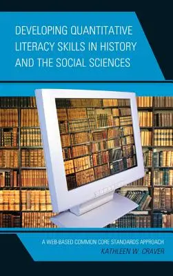 Developing Quantitative Literacy Skills in History and the Social Sciences: O abordare bazată pe web a standardelor de bază comune - Developing Quantitative Literacy Skills in History and the Social Sciences: A Web-Based Common Core Standards Approach