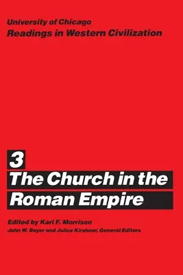 University of Chicago Readings in Western Civilization, volumul 3: The Church in the Roman Empire Volume 3 - University of Chicago Readings in Western Civilization, Volume 3: The Church in the Roman Empire Volume 3