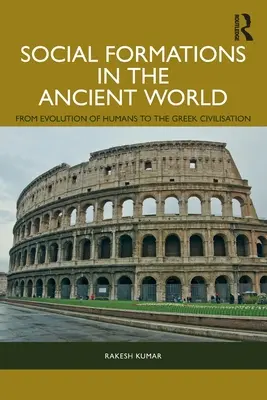 Formațiuni sociale în lumea antică: De la evoluția oamenilor la civilizația greacă - Social Formations in the Ancient World: From Evolution of Humans to the Greek Civilisation