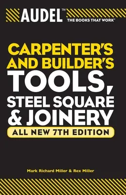 Audel Unelte pentru tâmplari și constructori, pătrate de oțel și tâmplărie - Audel Carpenters and Builders Tools, Steel Square, and Joinery