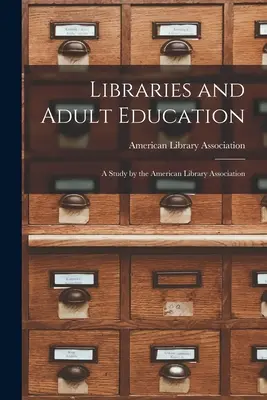 Bibliotecile și educația adulților: Un studiu realizat de Asociația Bibliotecilor Americane - Libraries and Adult Education: A Study by the American Library Association