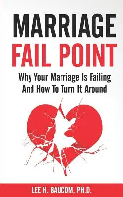 Marriage Fail Point: De ce eșuează căsnicia ta și cum să o întorci - Marriage Fail Point: Why Your Marriage Is Failing and How to Turn It Around