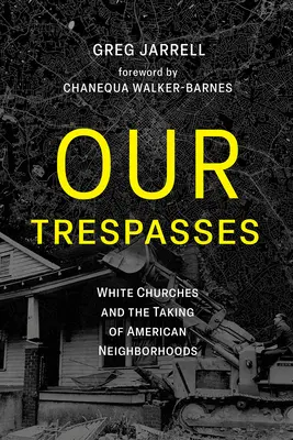 Păcatele noastre: White Churches and the Taking of American Neighborhoods - Our Trespasses: White Churches and the Taking of American Neighborhoods