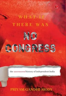 Ce s-ar întâmpla dacă nu ar exista Congres: The Uncensored History of Independent India (Istoria necenzurată a Indiei independente) - What If There Was No Congress: The Uncensored History of Independent India