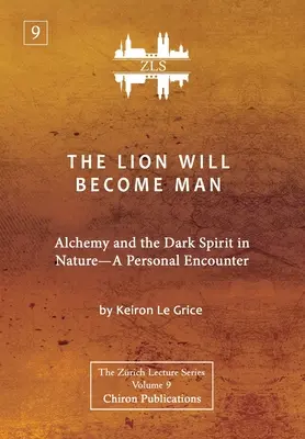 Leul va deveni om [ZLS Edition]: Alchimia și spiritul întunecat în natură - o întâlnire personală - The Lion Will Become Man [ZLS Edition]: Alchemy and the Dark Spirit in Nature-A Personal Encounter