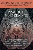Citirea minții practice: Un curs de lecții despre transferul gândurilor, telepatie, curenți mentali, raport mental, etc. - Practical Mind-Reading: A Course of Lessons on Thought-Transference, Telepathy, Mental-Currents, Mental Rapport, Etc.