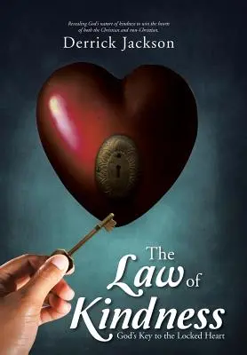 Legea bunătății: Cheia lui Dumnezeu pentru inima încuiată - The Law of Kindness: God's Key to the Locked Heart
