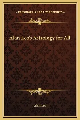 Astrologia pentru toți a lui Alan Leo - Alan Leo's Astrology for All