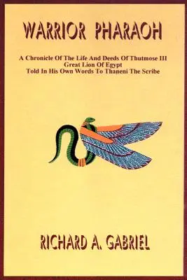 Warrior Pharaoh: O cronică a vieții și faptelor lui Tutmosis al III-lea, Marele Leu al Egiptului, relatate în propriile sale cuvinte către scribul Thaneni - Warrior Pharaoh: A Chronicle of the Life and Deeds of Thutmose III, Great Lion of Egypt, Told in His Own Words to Thaneni the Scribe