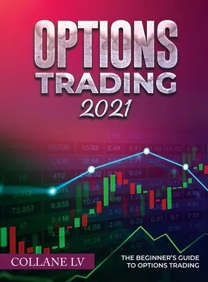 Tranzacționarea opțiunilor 2021: Ghidul începătorului pentru tranzacționarea opțiunilor - Options Trading 2021: The Beginner's Guide to Options Trading