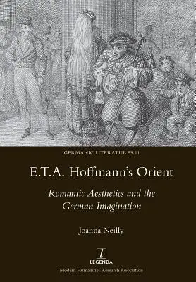 Orientul lui E.T.A. Hoffmann: Estetica romantică și imaginarul german - E.T.A. Hoffmann's Orient: Romantic Aesthetics and the German Imagination