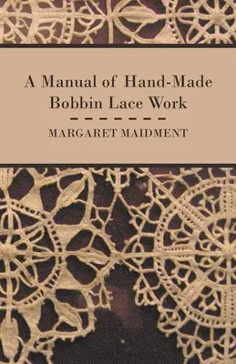 A Manual of Hand-Made Bobbin Lace Work (Manual de lucru manual cu dantelă de bobină) - A Manual of Hand-Made Bobbin Lace Work