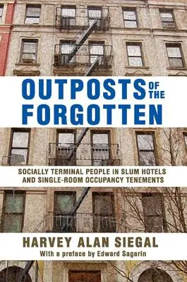 Avanposturi ale celor uitați: Persoane aflate în situații terminale din punct de vedere social în hoteluri de mahala și locuințe cu o singură ocupație - Outposts of the Forgotten: Socially Terminal People in Slum Hotels and Single Occupancy Tenements