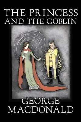 Prințesa și spiridușul by George Macdonald, Ficțiune, Clasici, Acțiune și aventură - The Princess and the Goblin by George Macdonald, Fiction, Classics, Action & Adventure