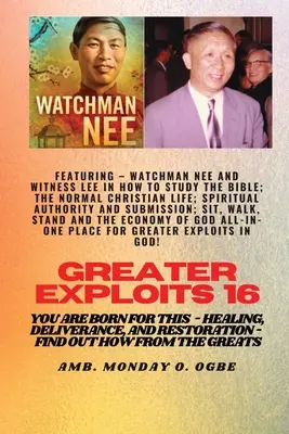 Greater Exploits - 16 featuring - Watchman Nee și Witness Lee în How to Study the Bible; The ...: Normal Christian Life; Spiritual Authority and Submi - Greater Exploits - 16 Featuring - Watchman Nee and Witness Lee in How to Study the Bible; The ..: Normal Christian Life; Spiritual Authority and Submi