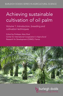 Realizarea cultivării durabile a palmierului de ulei Volumul 1: Introducere, tehnici de ameliorare și cultivare - Achieving Sustainable Cultivation of Oil Palm Volume 1: Introduction, Breeding and Cultivation Techniques