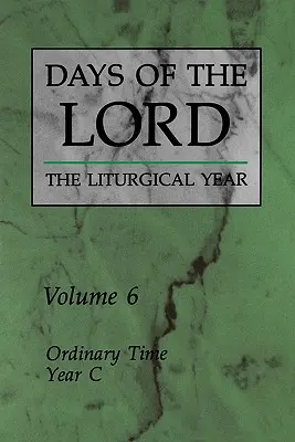 Zilele Domnului: Volume 6: Ordinary Time, Year C Volume 6 - Days of the Lord: Volume 6: Ordinary Time, Year C Volume 6