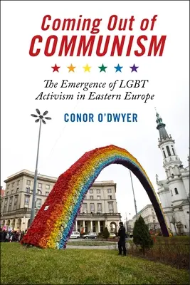 Coming Out of Communism: The Emergence of Lgbt Activism in Eastern Europe