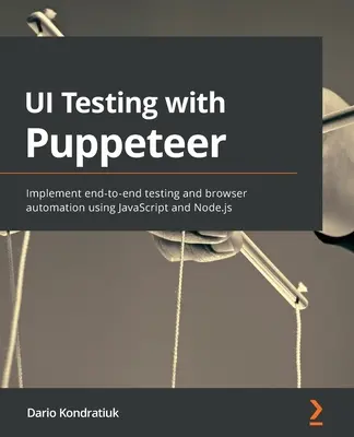 Testarea UI cu Puppeteer: Implementați testarea end-to-end și automatizarea browserului folosind JavaScript și Node.js - UI Testing with Puppeteer: Implement end-to-end testing and browser automation using JavaScript and Node.js
