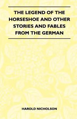 Legenda potcoavei și alte povestiri și fabule din limba germană - The Legend Of The Horseshoe And Other Stories And Fables From The German