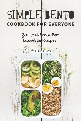 Simplu Bento Cookbook pentru toată lumea: Rețete Gourmet Bento Box Lunchbox - Simple Bento Cookbook for Everyone: Gourmet Bento Box Lunchbox Recipes