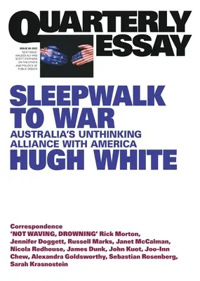 Sleepwalk to War: Australia's Unthinking Alliance with America; Eseu trimestrial 86 - Sleepwalk to War: Australia's Unthinking Alliance with America; Quarterly Essay 86
