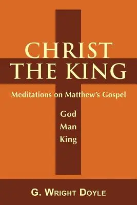 Hristos Regele: Meditații pe baza Evangheliei după Matei - Christ the King: Meditations on Matthew's Gospel