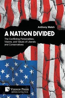 O națiune divizată: Personalitățile, viziunile și valorile conflictuale ale liberalilor și conservatorilor - A Nation Divided: The Conflicting Personalities, Visions, and Values of Liberals and Conservatives