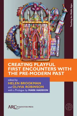 Crearea de prime întâlniri jucăușe cu trecutul premodern - Creating Playful First Encounters with the Pre-Modern Past