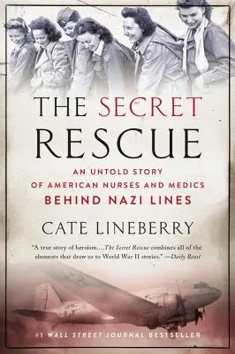 Salvarea secretă: Povestea neștiută a asistenților și medicilor americani în spatele liniilor naziste - The Secret Rescue: An Untold Story of American Nurses and Medics Behind Nazi Lines