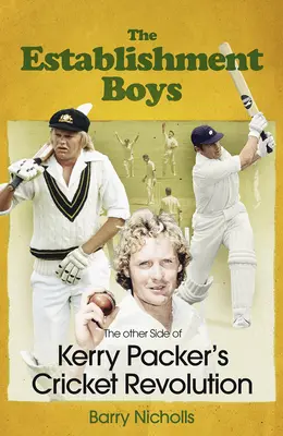 Establishment Boys - Cealaltă față a revoluției de cricket a lui Kerry Packer - Establishment Boys - The Other Side of Kerry Packer's Cricket Revolution