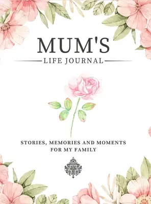 Jurnalul de viață al mamei: Povești, amintiri și momente pentru familia mea Un jurnal de memorie ghidat pentru a împărtăși viața mamei - Mum's Life Journal: Stories, Memories and Moments for My Family A Guided Memory Journal to Share Mum's Life