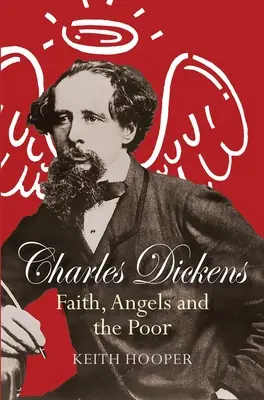 Charles Dickens: Credință, îngeri și săraci - Charles Dickens: Faith, Angels and the Poor