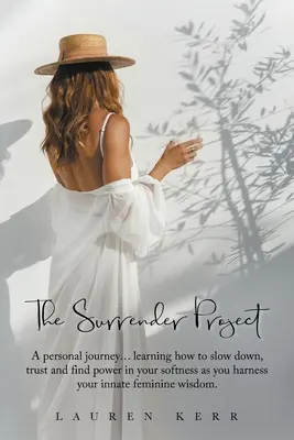 The Surrender Project: O călătorie personală... Învățați cum să încetiniți, să aveți încredere și să găsiți putere în blândețea dvs. pe măsură ce vă valorificați femi - The Surrender Project: A Personal Journey... Learning How to Slow Down, Trust and Find Power in Your Softness as You Harness Your Innate Femi
