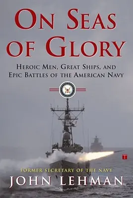 Pe mările gloriei: Oameni eroici, nave mari și bătălii epice ale marinei americane - On Seas of Glory: Heroic Men, Great Ships, and Epic Battles of the American Navy