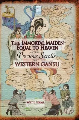 Fecioara nemuritoare egală cu cerul și alte pergamente prețioase din vestul Gansuului (The Immortal Maiden Equal to Heaven and Other Precious Scrolls from Western Gansu) - The Immortal Maiden Equal to Heaven and Other Precious Scrolls from Western Gansu
