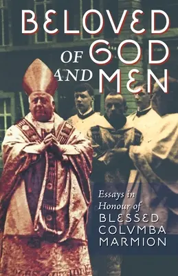 Iubit de Dumnezeu și de oameni: Eseuri în onoarea Fericitului Columba Marmion - Beloved of God and Men: Essays in Honour of Blessed Columba Marmion