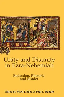 Unitate și dezunire în Ezra-Neemia: Redactare, retorică și cititor - Unity and Disunity in Ezra-Nehemiah: Redaction, Rhetoric, and Reader