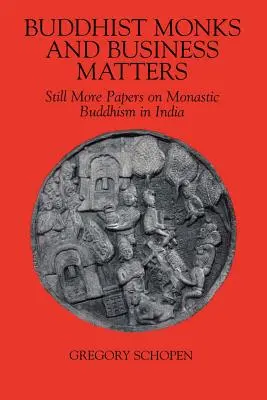 Buddhist Monks and Business Matters: Încă mai multe lucrări despre budismul monastic în India - Buddhist Monks and Business Matters: Still More Papers on Monastic Buddhism in India