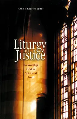 Liturghie și justiție: Închinarea lui Dumnezeu în spirit și adevăr - Liturgy and Justice: To Worship God in Spirit and Truth