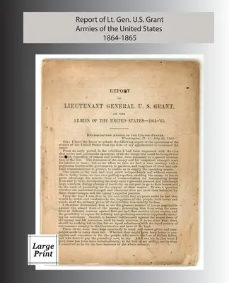 Raportul generalului locotenent U. S. Grant, Armatele Statelor Unite 1864-1865: Large Print Edition - Report of Lieutenant General U. S. Grant, Armies of the United States 1864-1865: Large Print Edition