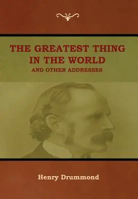 Cel mai mare lucru din lume și alte discursuri - The Greatest Thing in the World and Other Addresses