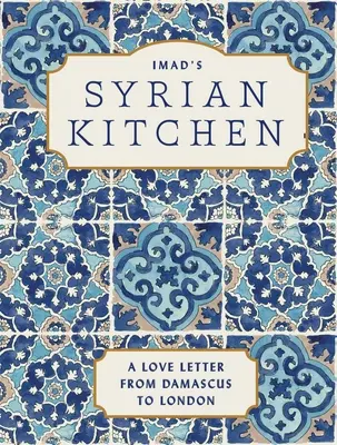 Bucătăria siriană a lui Imad: O scrisoare de dragoste către Damasc - Imad's Syrian Kitchen: A Love Letter to Damascus