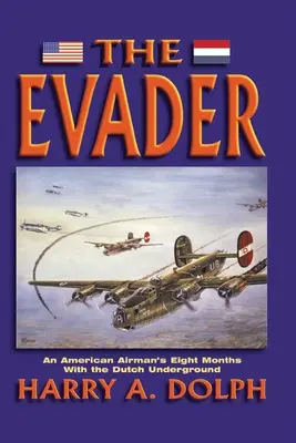 The Evader: Cele opt luni petrecute de un aviator american în clandestinitatea olandeză (An American Airman's Eight Months With the Dutch Underground) - The Evader: An American Airman's Eight Months With the Dutch Underground