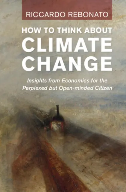 Cum să ne gândim la schimbările climatice: Perspective din economie pentru cetățeanul perplex, dar cu mintea deschisă - How to Think about Climate Change: Insights from Economics for the Perplexed But Open-Minded Citizen