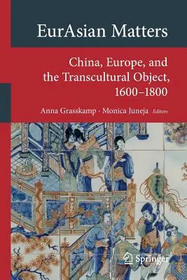 Eurasia Matters: China, Europa și obiectul transcultural, 1600-1800 - Eurasian Matters: China, Europe, and the Transcultural Object, 1600-1800