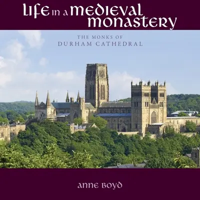 Viața într-o mănăstire medievală: Călugării de la Catedrala Durham - Life in a Medieval Monastery: The Monks of Durham Cathedral
