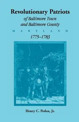 Patrioți revoluționari din orașul Baltimore și comitatul Baltimore (Maryland), 1775-1783 - Revolutionary Patriots of Baltimore Town and Baltimore County (Maryland), 1775-1783