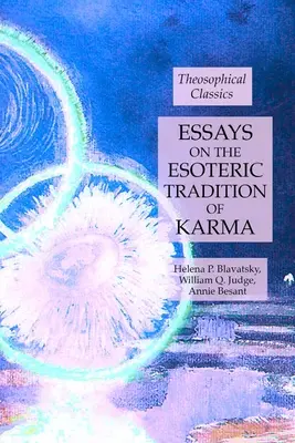 Eseuri despre tradiția ezoterică a karmei: Clasici teosofici - Essays on the Esoteric Tradition of Karma: Theosophical Classics