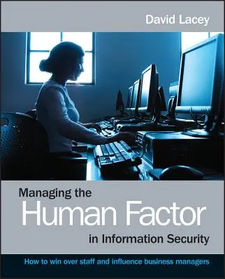 Gestionarea factorului uman în securitatea informațiilor - Cum să câștigi încrederea personalului și să influențezi managerii de afaceri - Managing the Human Factor in Information Security- How to win over staff and influence businessmanagers